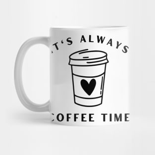 It's Always Coffee Time. Funny Coffee Lover Quote. Cant do Mornings without Coffee then this is the design for you. Mug